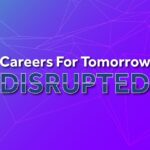 Careers For Tomorrow Disrupted