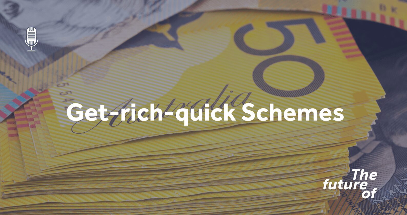 Image for The Future Of Podcast: Get Rich-Quick Schemes