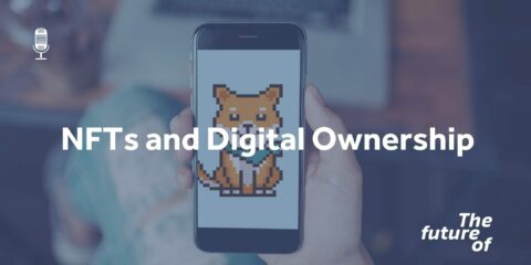 The Future Of: NFTs and Digital Ownership